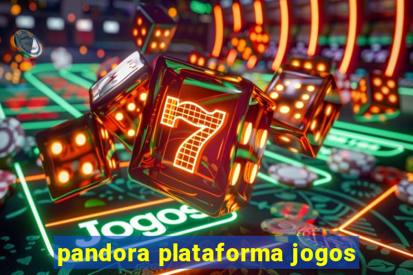 pandora plataforma jogos